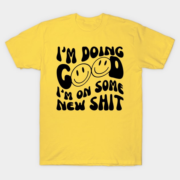 I'M DOING GOOD T-Shirt by ohyeahh